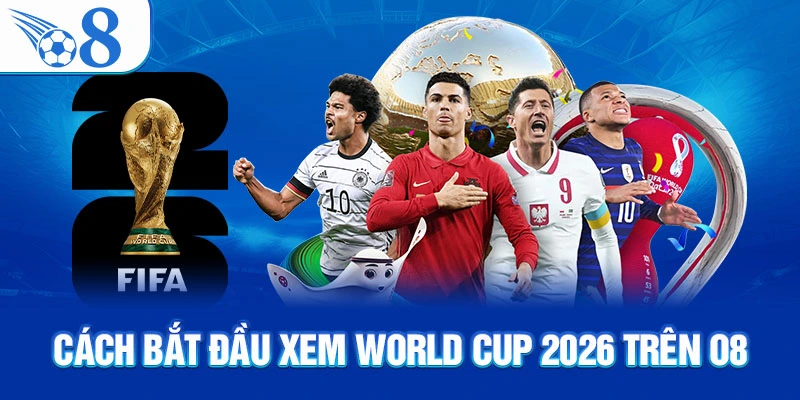 Lịch Thi Đấu World Cup 2026 Trên O8
